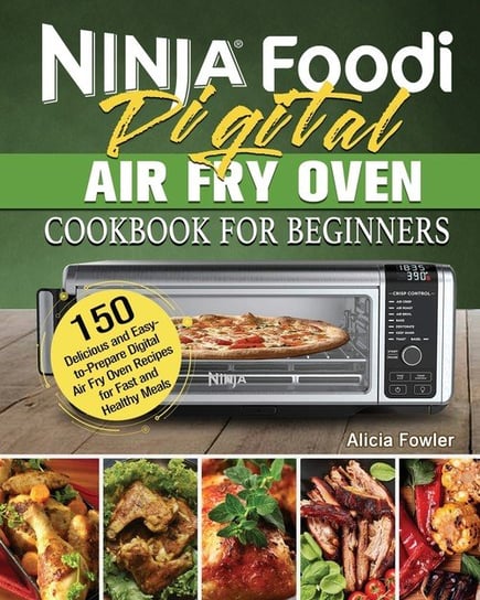 Ninja Foodi Digital Air Fry Oven Cookbook for Beginners Fowler Alicia