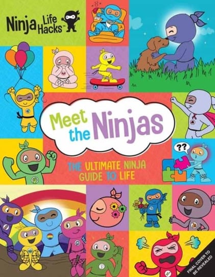 Ninja Life Hacks. Meet the Ninjas. The Ultimate Ninja. Guide to Life Mary Nhin