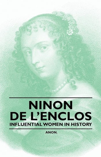 Ninon de l'Enclos - Influential Women in History Anon