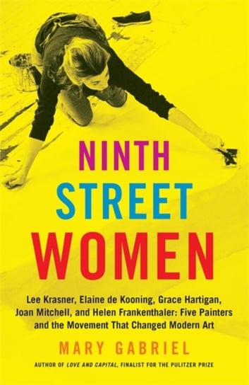 Ninth Street Women. Lee Krasner, Elaine de Kooning, Grace Hartigan, Joan Mitchell, and Helen Franken Mary Gabriel