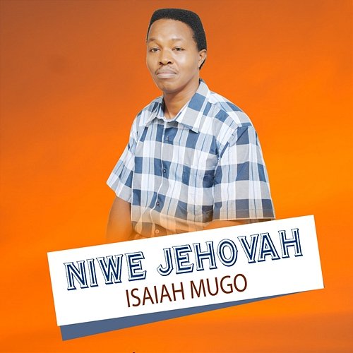 NIWE JEHOVAH Isaiah Mugo