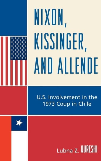 Nixon, Kissinger, and Allende Qureshi Lubna Z.