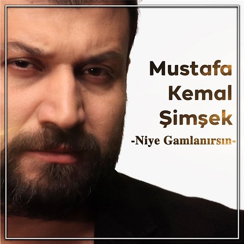 Niye Gamlanırsın Mustafa Kemal Şimşek