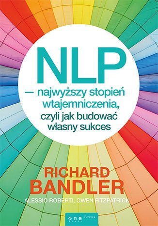 NLP  najwyższy stopień wtajemniczenia, czyli jak budować własny sukces Bandler Richard, Roberti Alessio, Fitzpatrick Owen