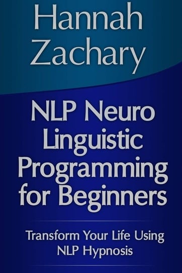 Nlp Neuro Linguistic Programming for Beginners Zachary Hannah