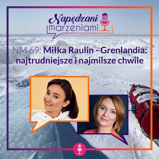 NM 69: Miłka Raulin – Grenlandia – najtrudniejsze i najmilsze chwile - podcast Borucka Joanna