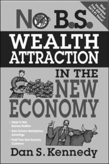 No B.S. Wealth Attraction in the New Economy Kennedy Dan, Opracowanie zbiorowe