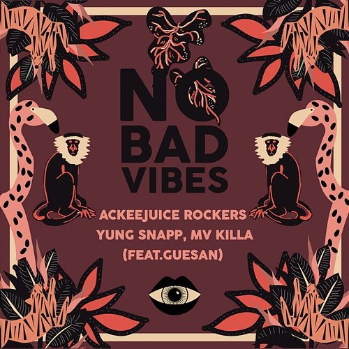 No Bad Vibes Ackeejuice Rockers, Yung Snapp, MV Killa feat. Guesan