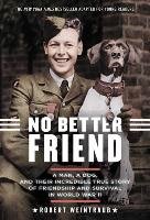 No Better Friend: Young Readers Edition: A Man, a Dog, and Their Incredible True Story of Friendship and Survival in World War II Weintraub Robert