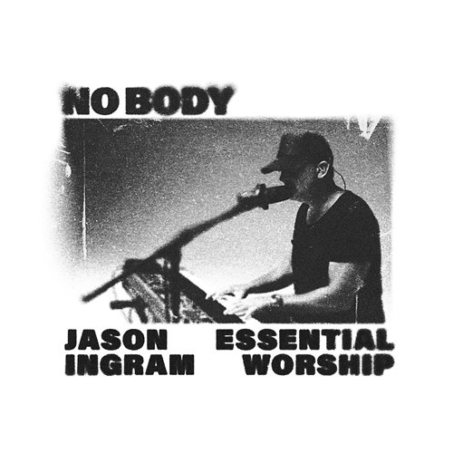 No Body Jason Ingram, Essential Worship