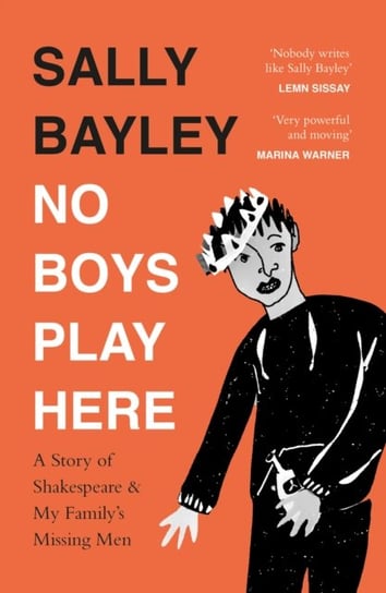 No Boys Play Here: A Story of Shakespeare and My Familys Missing Men Bayley Sally