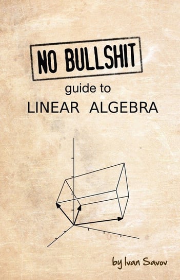 No Bullshit Guide to Linear Algebra Minireference Co.