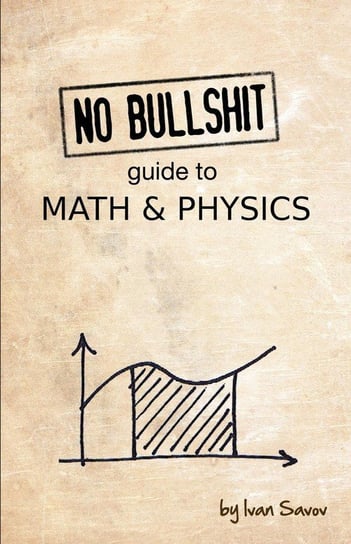 No Bullshit Guide to Math and Physics Savov Ivan
