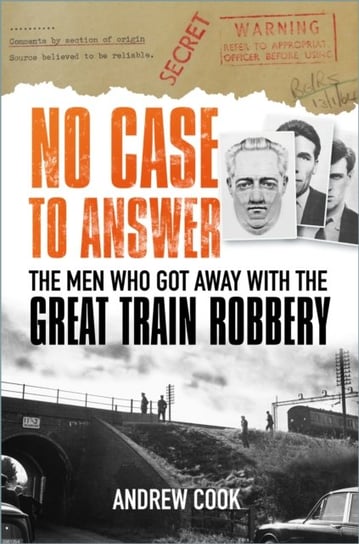 No Case to Answer: The Men who Got Away with the Great Train Robbery Cook Andrew