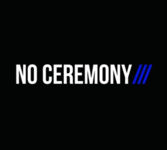 No Ceremony/// No Ceremony///