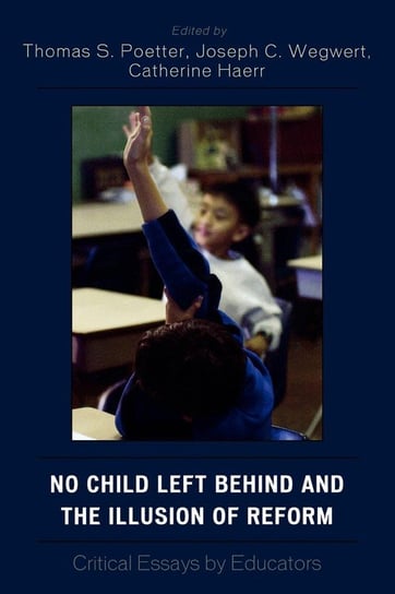 No Child Left Behind and the Illusion of Reform Poetter Thomas