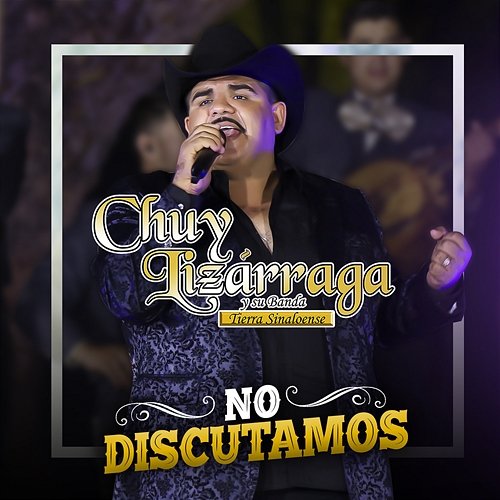 No Discutamos Chuy Lizárraga y Su Banda Tierra Sinaloense