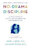 No-Drama Discipline: The Whole-Brain Way to Calm the Chaos and Nurture Your Child's Developing Mind Siegel Daniel J., Bryson Tina Payne