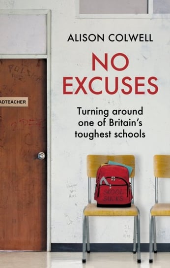 No Excuses: Turning Around One Of Britains Toughest Schools Alison Colwell