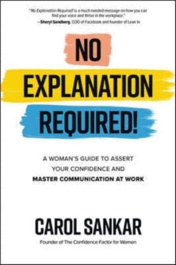 No Explanation Required!: A Womans Guide to Assert Your Confidence and Communicate to Win at Work Carol Sankar