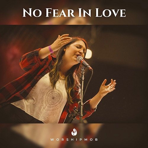 No Fear In Love WorshipMob feat. White Flag