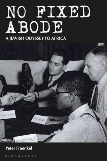 No Fixed Abode. A Jewish Odyssey to Africa Peter Fraenkel