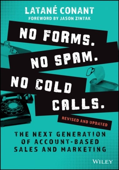 No Forms. No Spam. No Cold Calls.: The Next Generation of Account-Based Sales and Marketing Latane Conant