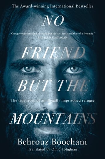 No Friend but the Mountains: The True Story of an Illegally Imprisoned Refugee Boochani Behrouz