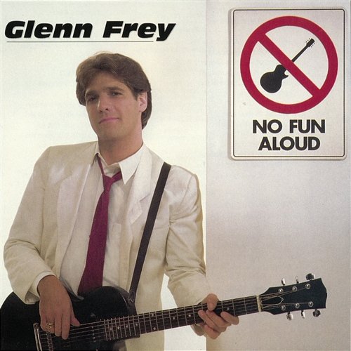 No Fun Aloud Glenn Frey