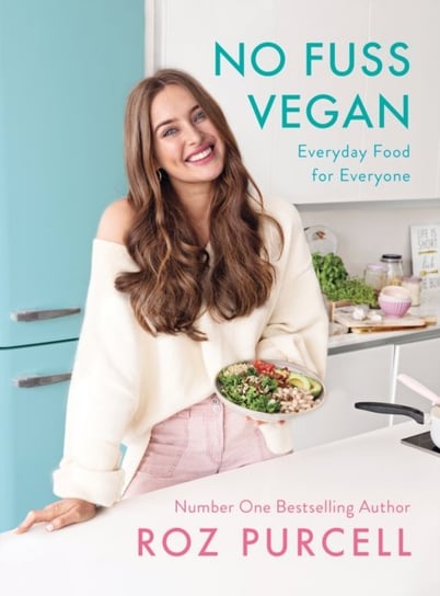 No Fuss Vegan: Everyday Food for Everyone Roz Purcell