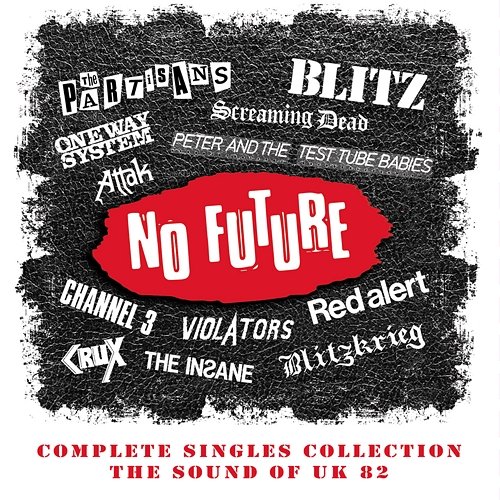No Future Complete Singles Collection: The Sound Of UK 82 Various Artists
