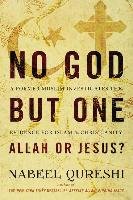 No God but One: Allah or Jesus? Qureshi Nabeel
