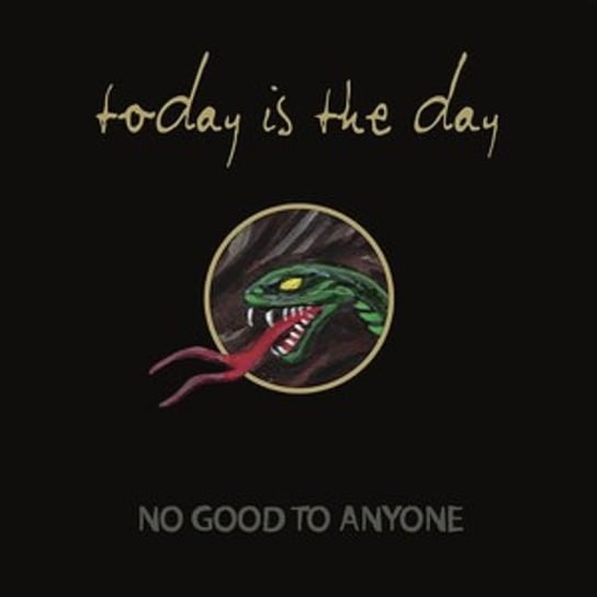 No Good To Anyone Today is the Day