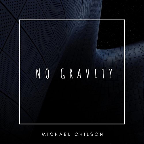 No Gravity Michael Chilson