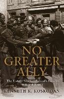 No Greater Ally: The Untold Story of Poland's Forces in World War II Koskodan Kenneth K.