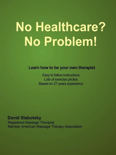 No Healthcare? No Problem! Learn how to be your own therapist Slabotsky David