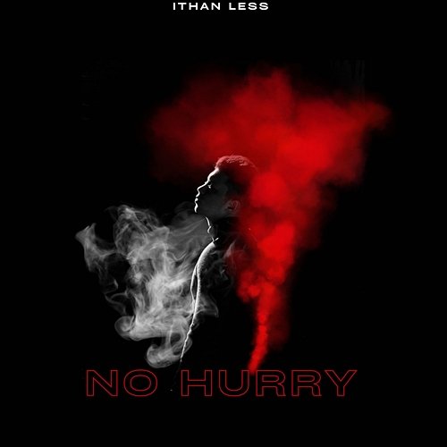 no hurry ITHAN LESS