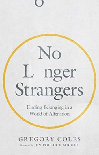 No Longer Strangers: Finding Belonging in a World of Alienation Coles Gregory