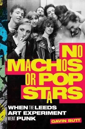 No Machos or Pop Stars: When the Leeds Art Experiment Went Punk Duke University Press
