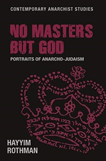 No Masters But God: Portraits Of Anarcho-Judaism Hayyim Rothman