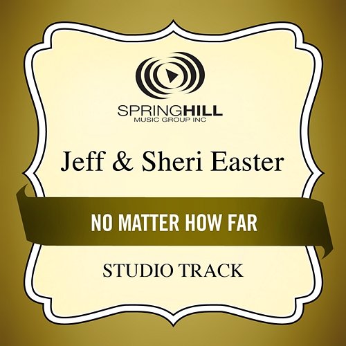 No Matter How Far Jeff & Sheri Easter