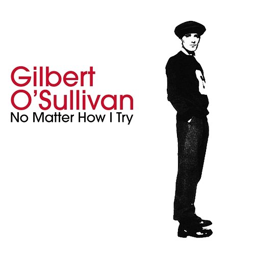 No Matter How I Try / If I Don't Get You (Back Again) Gilbert O'Sullivan