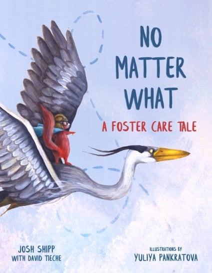 No Matter What: A Foster Care Tale Shipp Josh, David Tieche