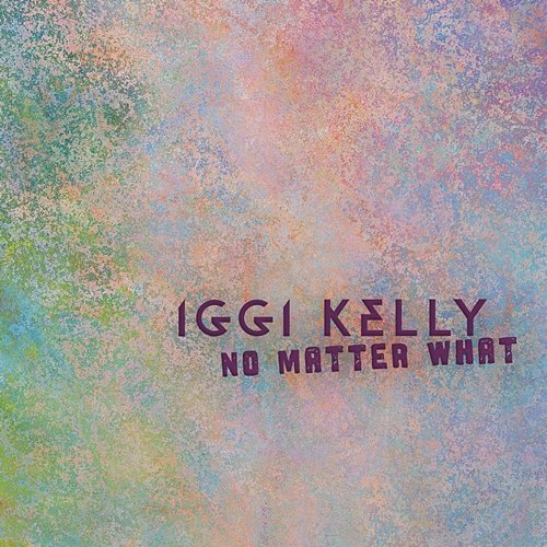 No Matter What Iggi Kelly