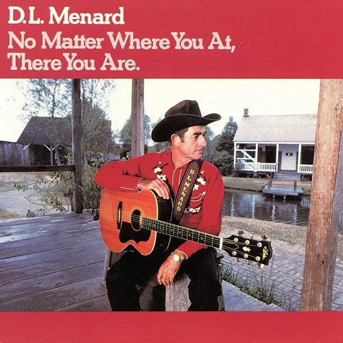 No Matter Where You At, There You Are D.L. Menard