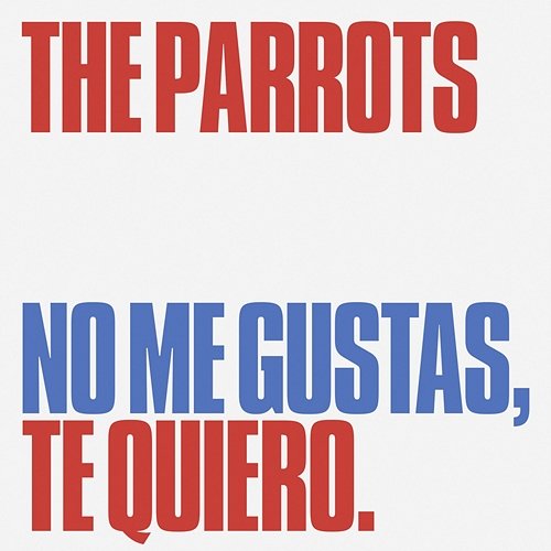 No Me Gustas, Te Quiero The Parrots