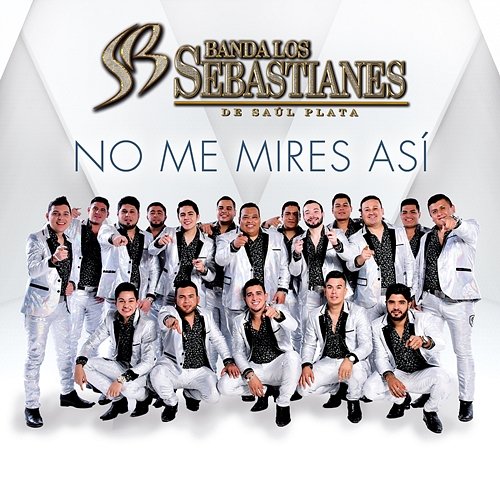 No Me Mires Así Banda Los Sebastianes De Saúl Plata