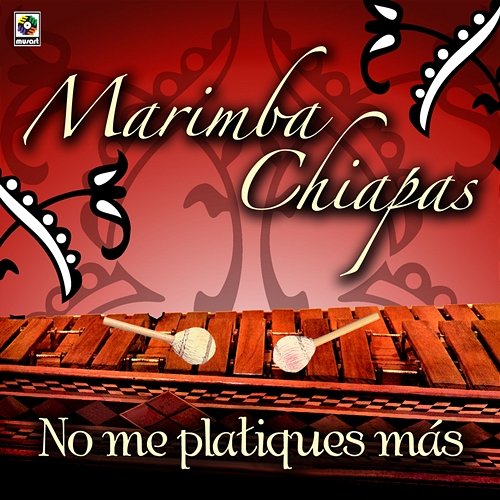 No Me Platiques Más Marimba Chiapas