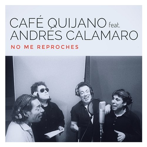 No me reproches Cafe Quijano feat. Andrés Calamaro