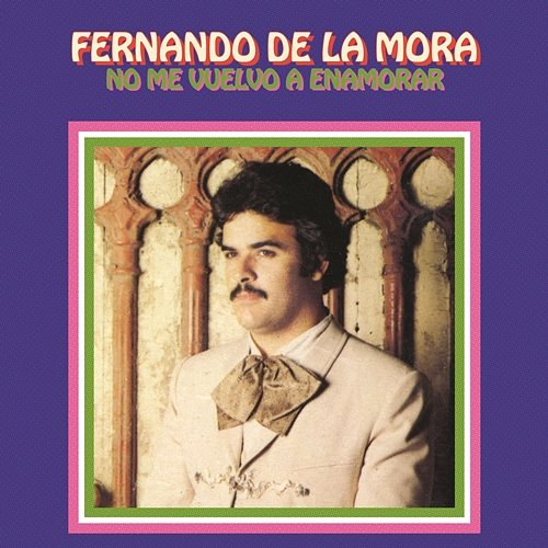 No Me Vuelvo a Enamorar Fernando De La Mora